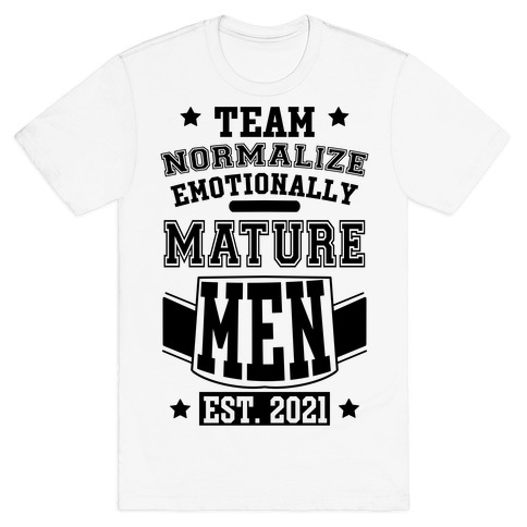 Team Normalize Emotionally Mature Men T-Shirt