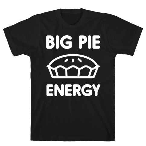 Big Pie Energy T-Shirt