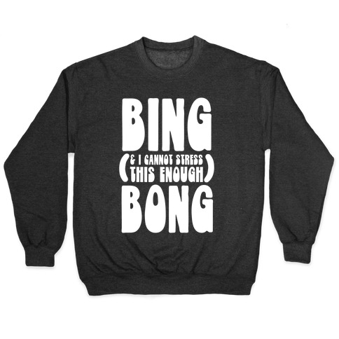 Bing (& I Cannot Stress This Enough) Bong Pullover