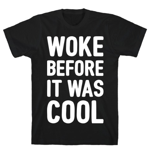 Woke Before It Was Cool T-Shirt