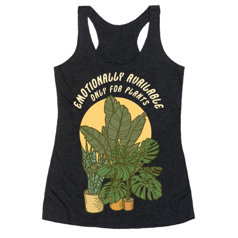 Emotionally Available Only For Plants Racerback Tank Top