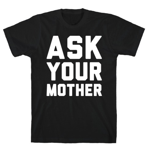 Ask Your Mother White Print T-Shirt