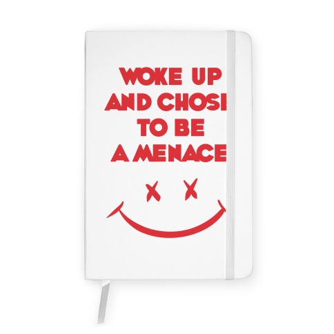 Woke Up And Chose To Be A Menace Notebook