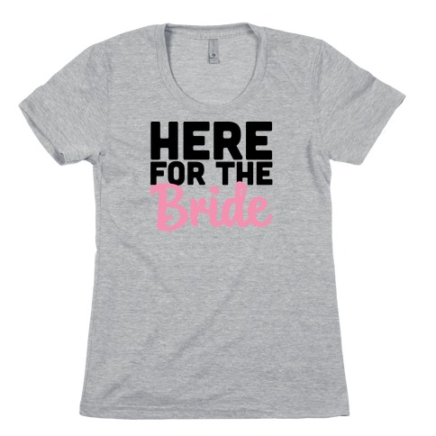 Here for the Bride (1 of 2) Womens T-Shirt