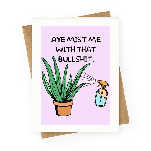 Aye Mist Me With That Bullshit (pink) Greeting Card