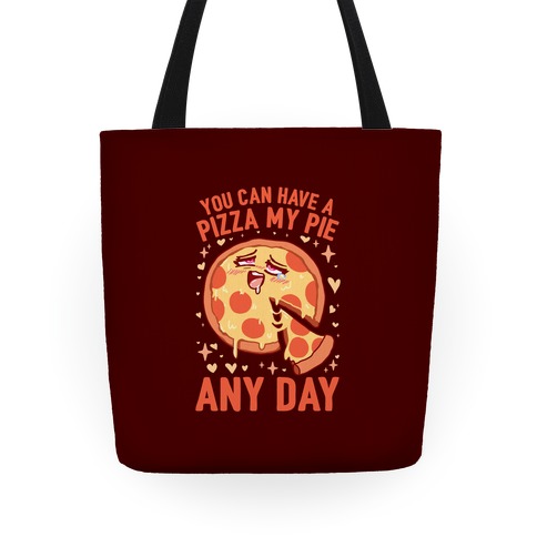 You Can Have A Pizza My Pie Any Day Tote