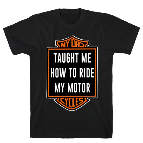 My Dad Taught Me How to Ride T-Shirt