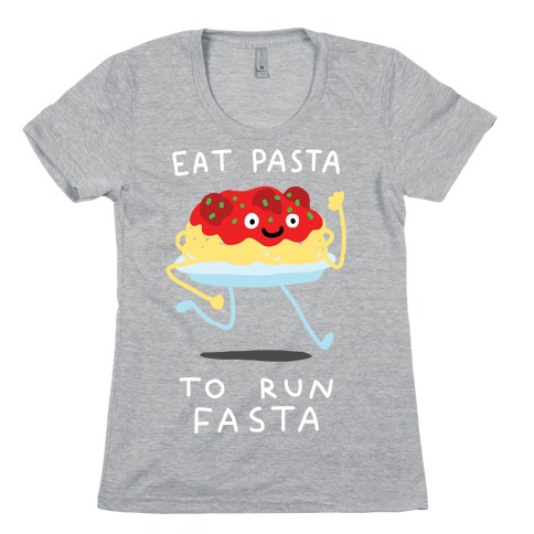 Eat Pasta To Run Fasta Womens T-Shirt