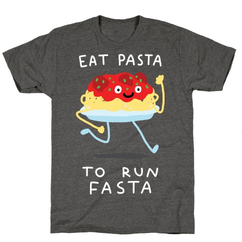 Eat Pasta To Run Fasta T-Shirt