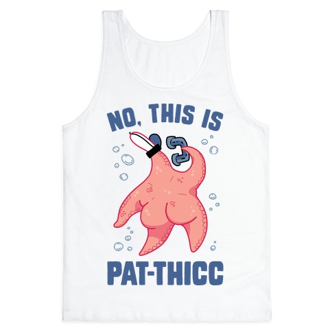 No, This Is Pat-THICC Tank Top