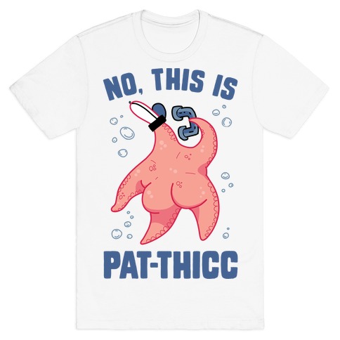 No, This Is Pat-THICC T-Shirt