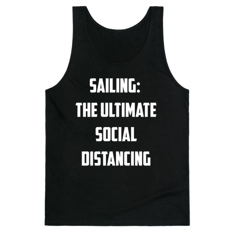 Sailing: The Ultimate Social Distancing. Tank Top