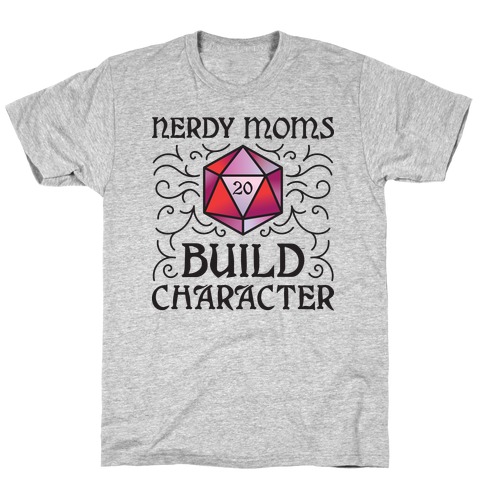 Nerdy Moms Build Character T-Shirt
