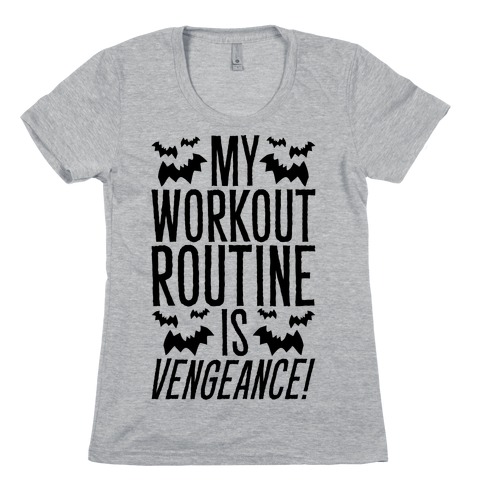 My Workout Routine Is Vengeance Parody Womens T-Shirt