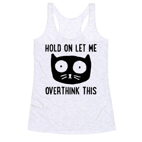 Hold On Let Me Overthink This Racerback Tank Top
