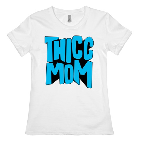 Thicc Mom Womens T-Shirt
