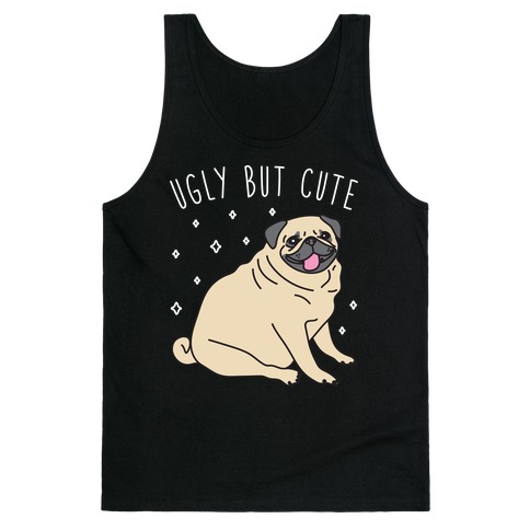 Ugly But Cute Pug Tank Top