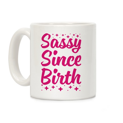 Sassy Since Birth Coffee Mug