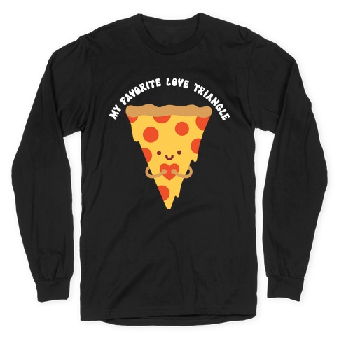 My Favorite Love Triangle (Pizza) Long Sleeve T-Shirt