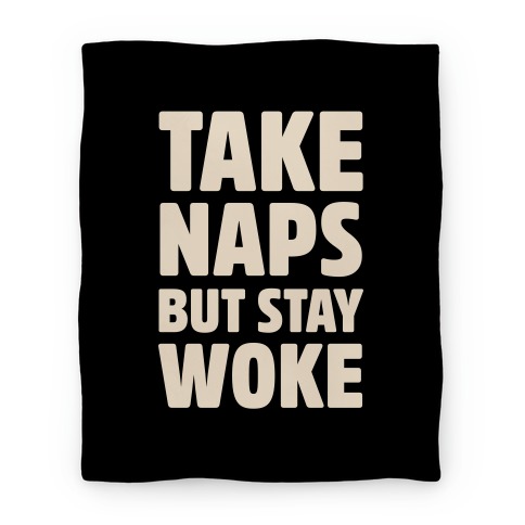 Take Naps But Stay Woke Blanket
