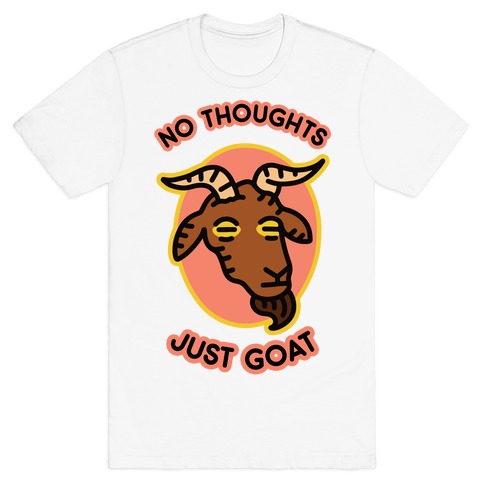 No Thoughts, Just Goat T-Shirt