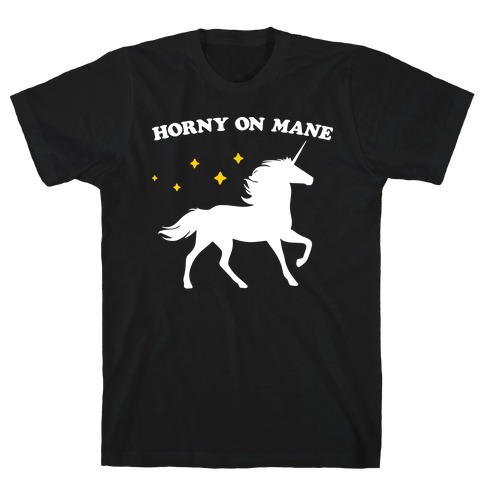 Horny On Mane Unicorn T-Shirt