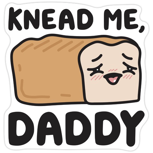 Knead Me, Daddy Bread Die Cut Sticker