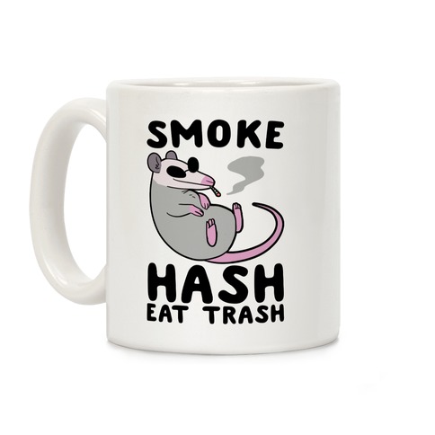 Smoke Hash, Eat Trash Coffee Mug
