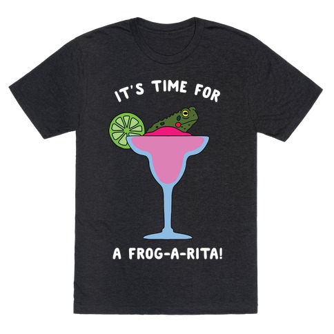 It's Time for a Frog-a-Rita T-Shirt