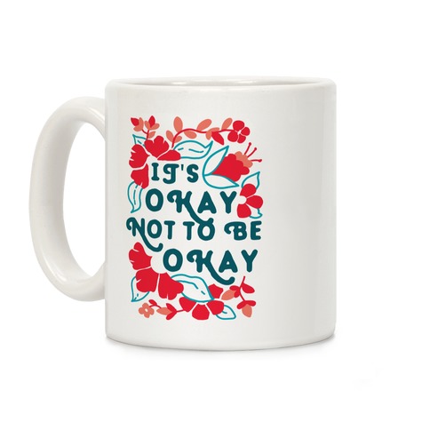 It's Okay Not To Be Okay Coffee Mug