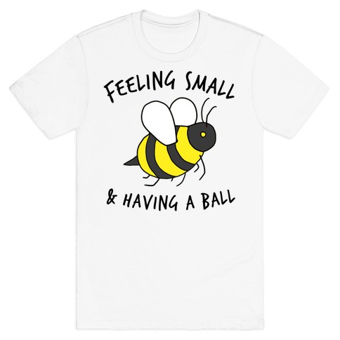 Feeling Small And Having A Ball T-Shirt