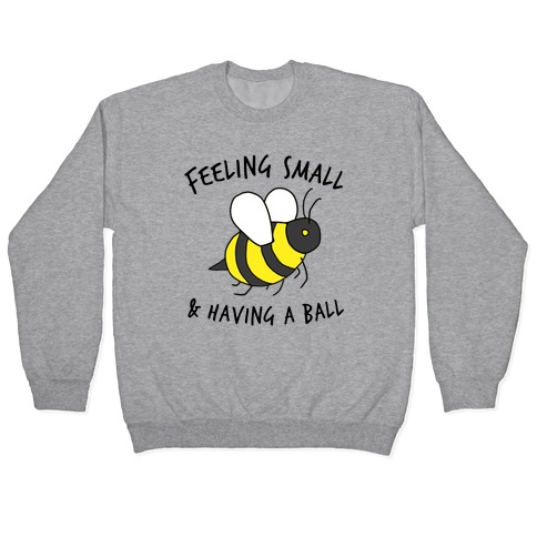 Feeling Small And Having A Ball Pullover