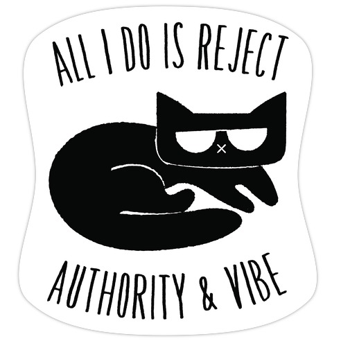 All I Do Is Reject Authority and Vibe Die Cut Sticker