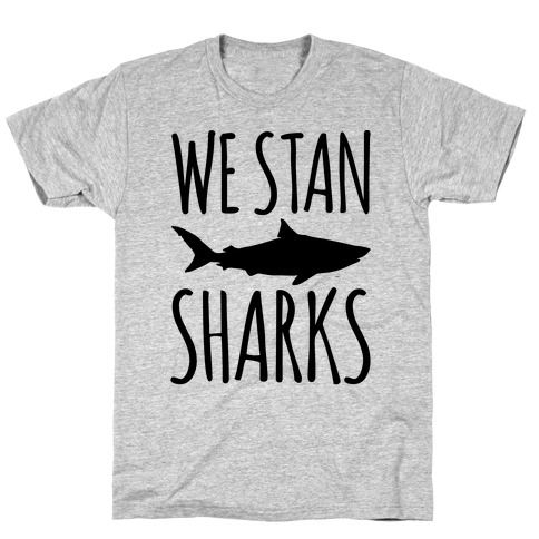 We Stan Sharks T-Shirt