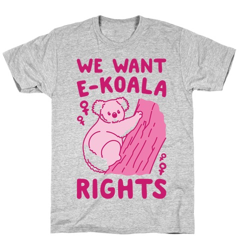We Want E-koala Rights Koala Parody T-Shirt