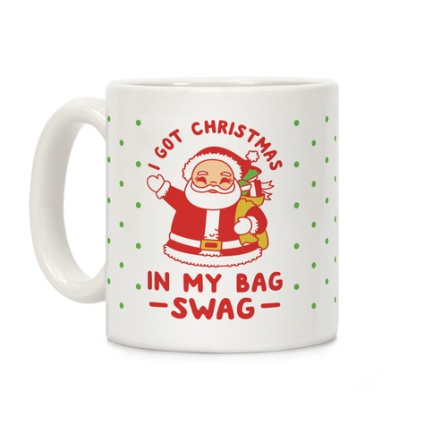 I Got Christmas In My Bag Swag Coffee Mug