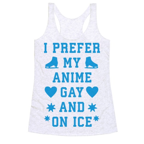 I Prefer My Anime Gay And On Ice Racerback Tank Top