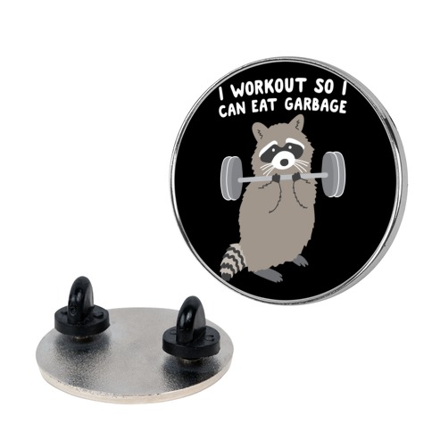 I Workout So I Can Eat Garbage Raccoon Pin