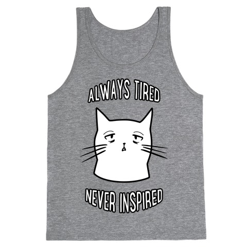 Always Tired Never Inspired Tank Top