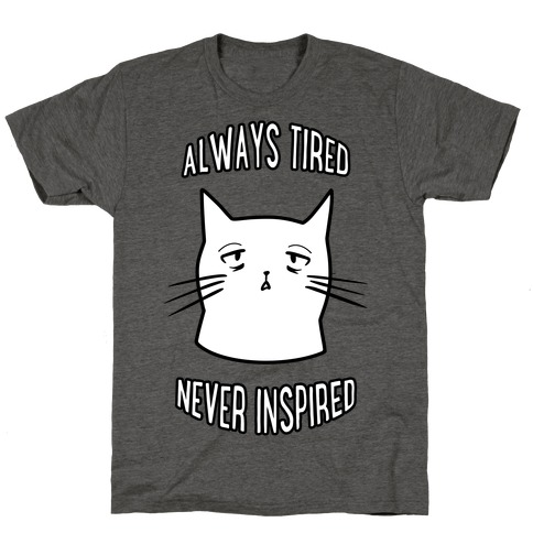 Always Tired Never Inspired T-Shirt