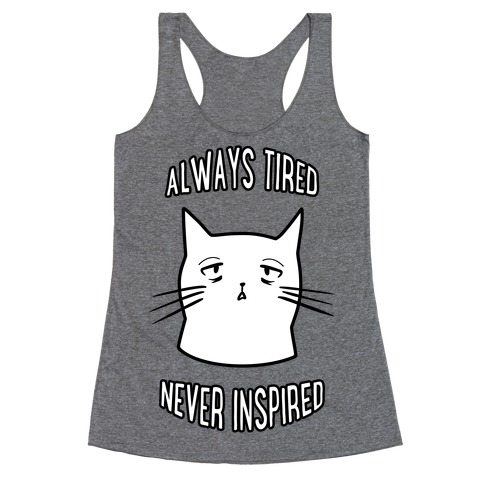 Always Tired Never Inspired Racerback Tank Top