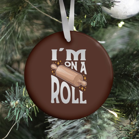 I'm On A Roll Ornament