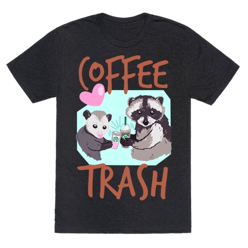 Coffee Trash T-Shirt