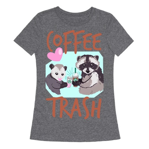 Coffee Trash Womens T-Shirt