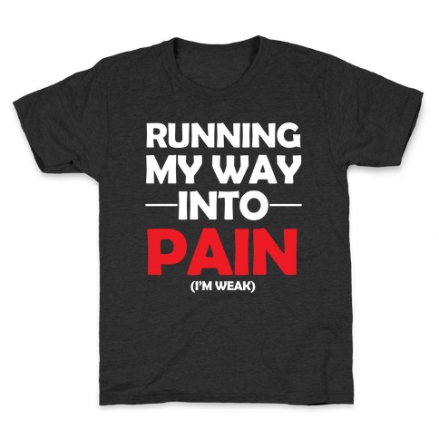 Running My Way Into Pain (I'm Weak) Kids T-Shirt