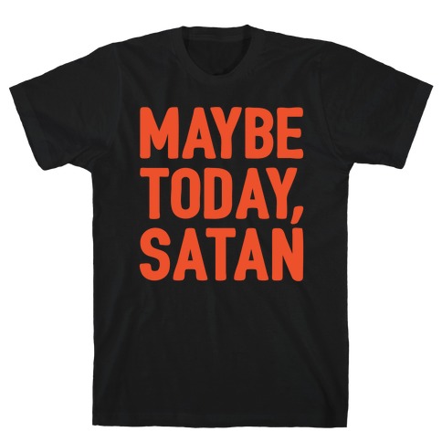 Maybe Today Satan Parody White Print T-Shirt