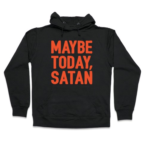 Maybe Today Satan Parody White Print Hooded Sweatshirt