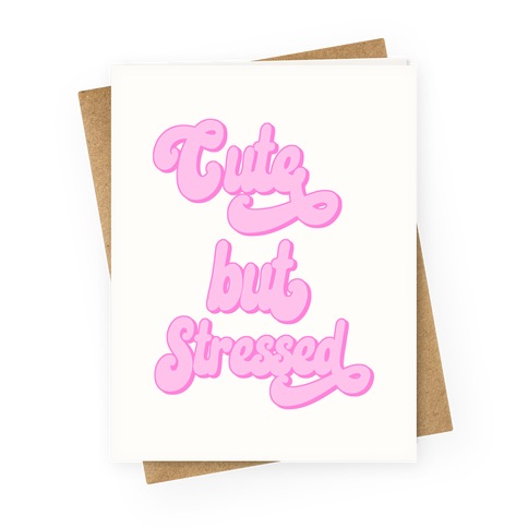 Cute But Stressed  Greeting Card