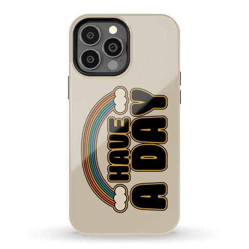 Have A Day Phone Case