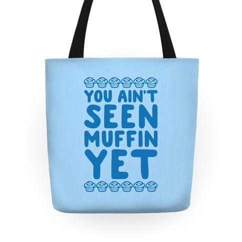 You Ain't Seen Muffin Yet Tote